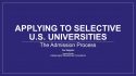 Overview of admissions processes at selective U.S. universities.